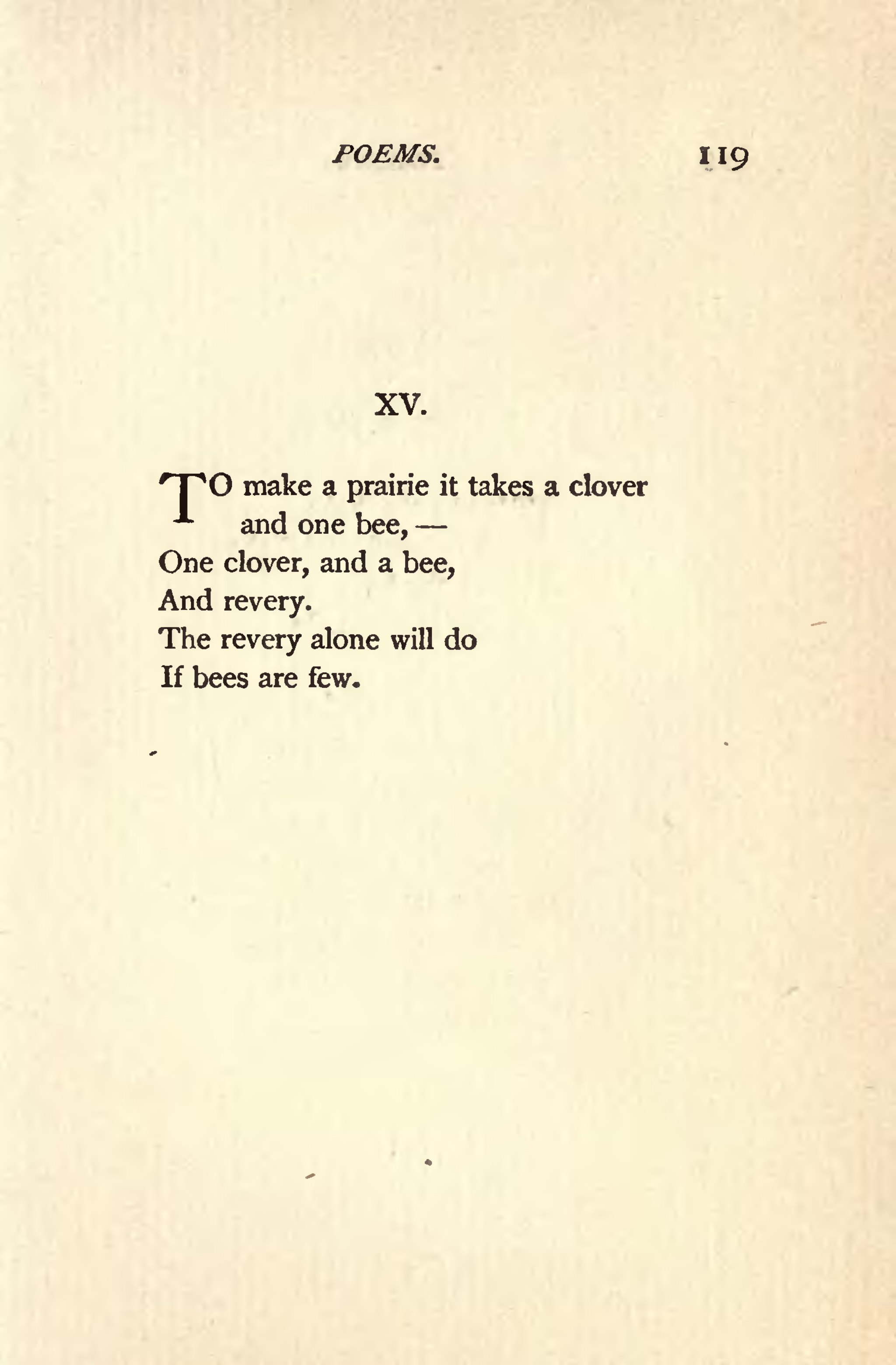 A typewritten version of the same poem by Emily Dickinson, that reads: TO make a prairie it takes a clover, and one bee,—One clover, and a bee, And revery. The revery alone will do, If bees are few.